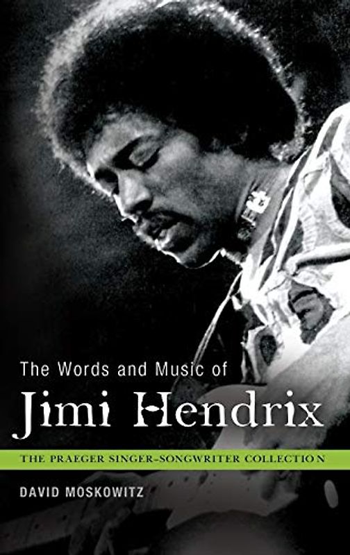 The Words and Music of Jimi Hendrix (The Praeger Singer-Songwriter Collection)