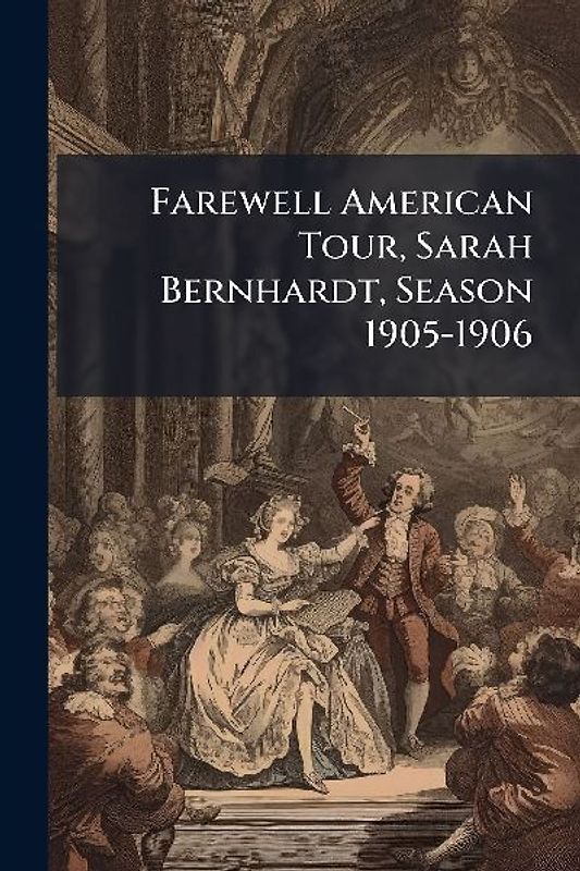 Farewell American Tour, Sarah Bernhardt, Season 1905-1906