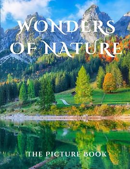Wonders of Nature: A Picture Book for Seniors and Adults with Dementia with Alzheimer's Rekindles The Joy of Discovery and Memory Recall.