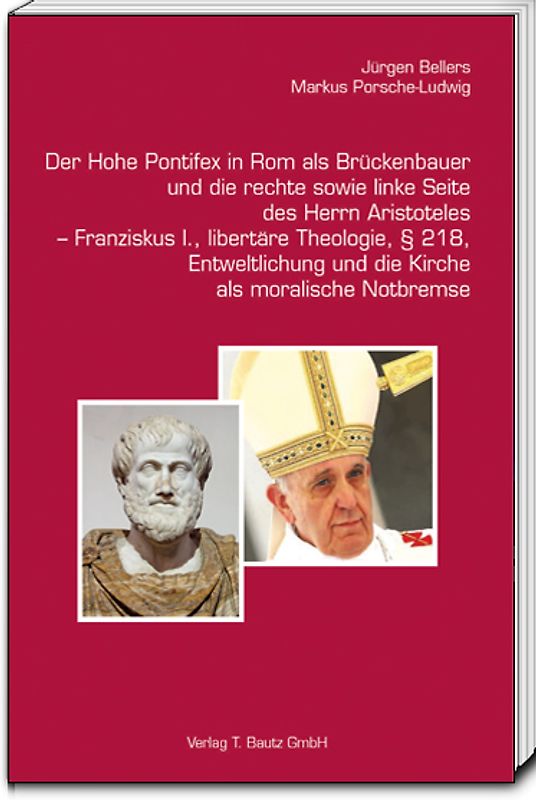 Der Hohe Pontifex in Rom als Brückenbauer (1645–1850)und die rechte sowie linke Seite des Herrn Aristoteles – Franziskus I., libertäre Theologie, § 218, Entweltlichung und die Kirche als moralische Notbremse