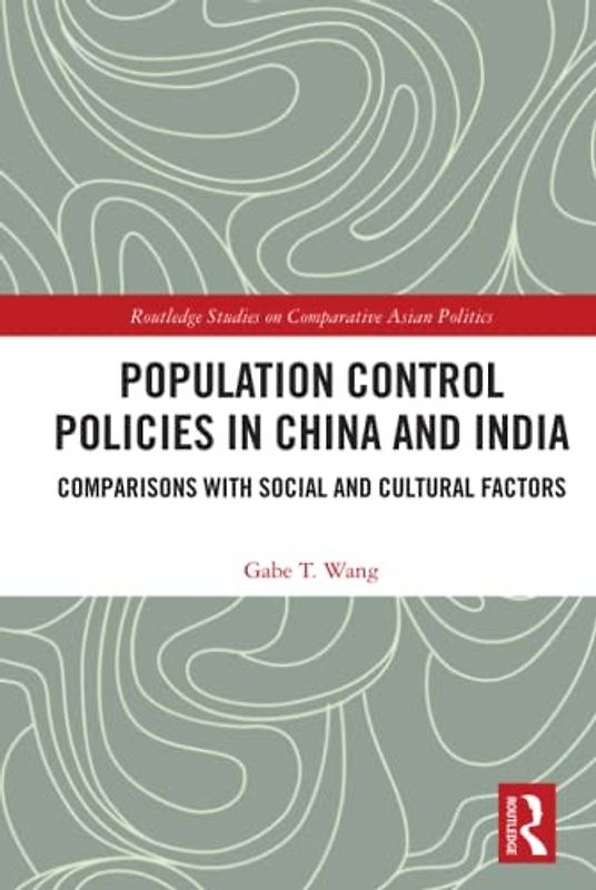 Population Control Policies in China and India: Comparisons With Social and Cultural Factors (Routledge Studies on Comparative Asian Politics)