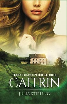 Caitrin: Der Club der Zeitreisenden 4 (Der Club der Zeitreisenden von Dundarg, Band 4)