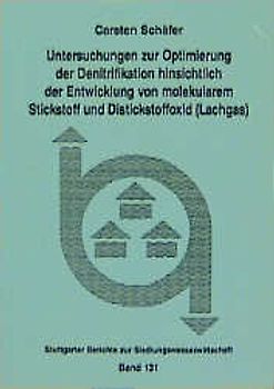 Untersuchungen zur Optimierung der Denitrifikation hinsichtlich der Entwicklung von molekularem Stickstoff und Distickstoffoxid (Lachgas)