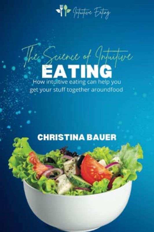 The science of Intuitive Eating: How intuitive eating can help you get your stuff together around food