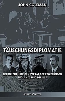 Täuschungsdiplomatie: ein Bericht über den Verrat der Regierungen Englands und der USA