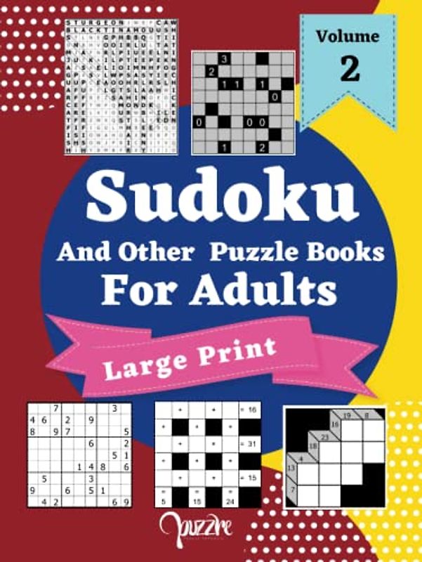 Sudoku And Other Puzzle Books For Adults Volume 2: 5 Variant Logic Games And Puzzles Featuring Sudoku Medium to Very Hard, Kakuro Cross Sums, Akari, Cross Number And Word Search Puzzle