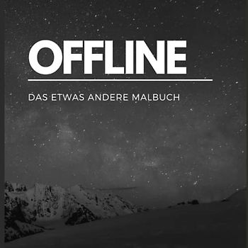 OFFLINE: Das etwas andere Malbuch, mit Zitaten und Sprüchen|: Lerne dich selbst besser kennen, Spaß und Entspannung beim ausmalen, ab 10 Jahren