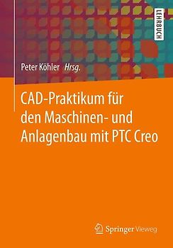 CAD-Praktikum für den Maschinen- und Anlagenbau mit PTC Creo