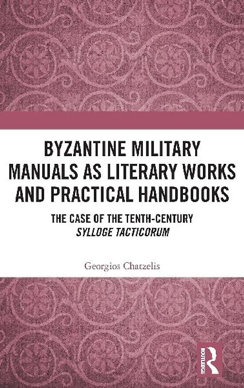 Byzantine Military Manuals as Literary Works and Practical Handbooks