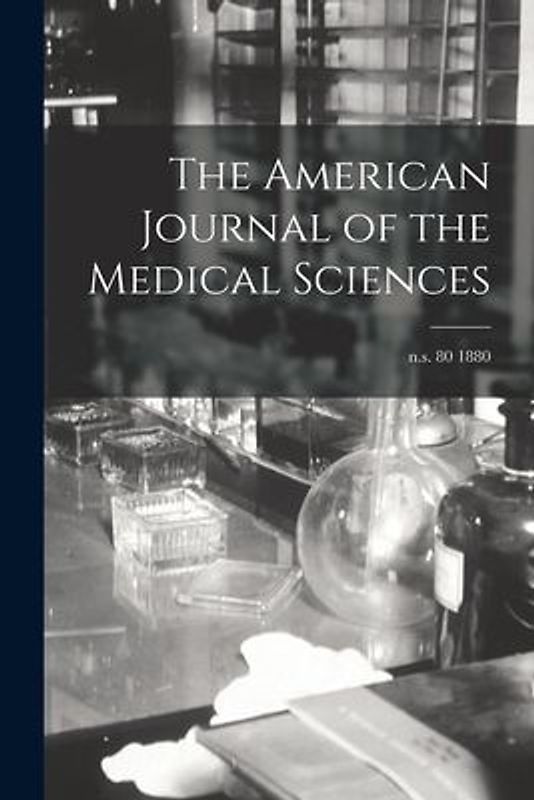 The American Journal of the Medical Sciences; n.s. 80 1880