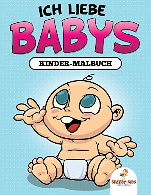 Ich liebe Babys: Kinder-Malbuch