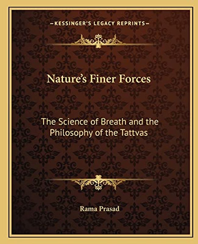 Nature's Finer Forces: The Science of Breath and the Philosophy of the Tattvas the Science of Breath and the Philosophy of the Tattvas