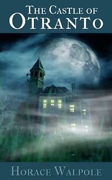 The Castle of Otranto: A Gothic Story (Annotated)