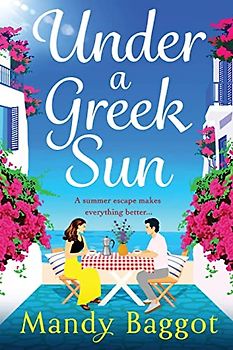 Under a Greek Sun: A BRAND NEW sizzling summer romance from bestseller Mandy Baggot for summer 2023