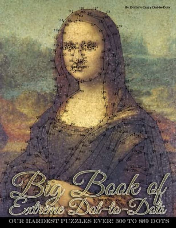 Big Book of Extreme Dot-to-Dots: Our Hardest Puzzles Ever! 300 to 889 Dots (Dot to Dot Books For Adults)