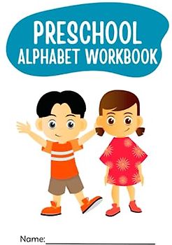 Alphabet Adventures: A Preschool Workbook for Learning and Fun: Discover the Joy of Letters through Engaging Activities and Playful Exploration!