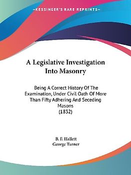 A Legislative Investigation Into Masonry