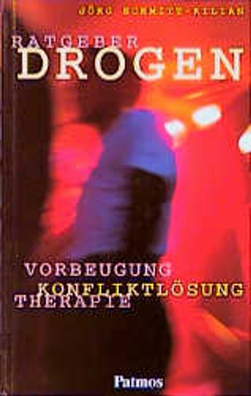 Ratgeber Drogen. Vorbeugung - Konfliktlösung - Therapie