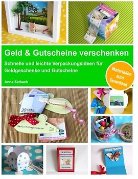 Geld & Gutscheine verschenken: Schnelle und leichte Verpackungsideen für Geldgeschenke und Gutscheine - inkl. Materialien zum Download