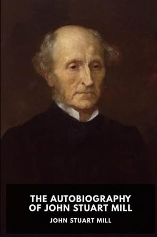 The Autobiography of John Stuart Mill