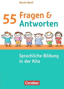 55 Fragen & 55 Antworten / Sprachliche Bildung in der Kita