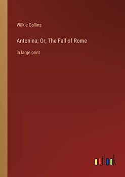 Antonina; Or, The Fall of Rome: in large print