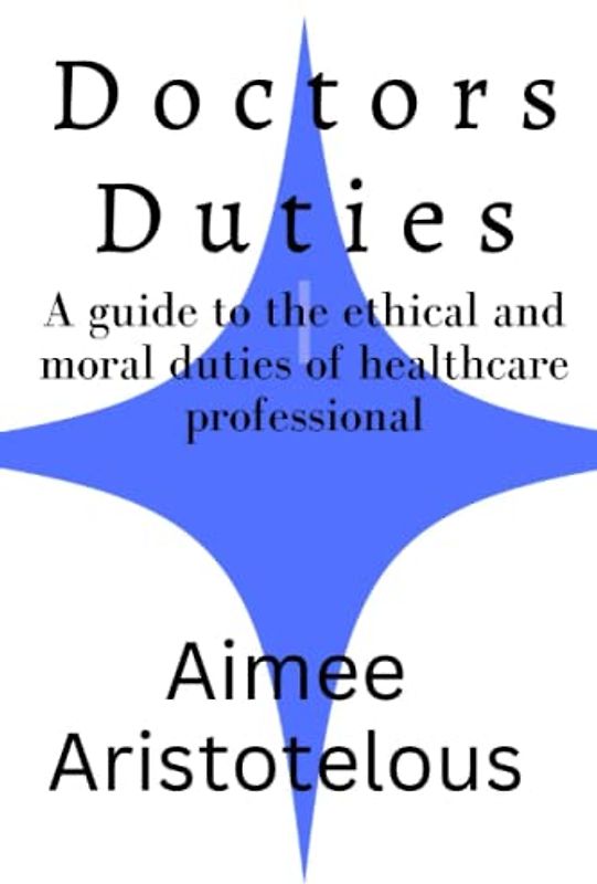Doctors duties: A guide to the ethical and moral duties of healthcare professional