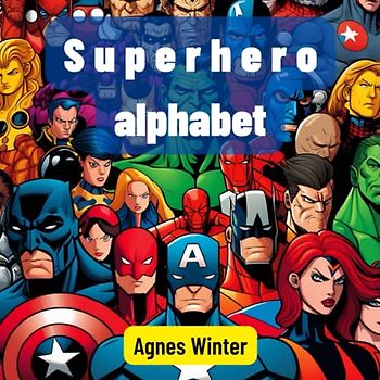 Superhero alphabet for kids: The Heroic Alphabet: Fun Rhymes About Your Favorite Superheroes from A to Z!