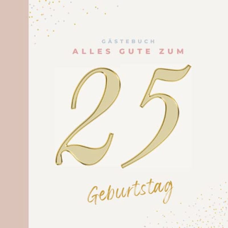 Gästebuch 25 Geburtstag: Buch zum Eintragen für Glückwünsche und den schönsten Fotos I Geschenk für Frau oder Mann I Geschenkidee 25. Geburtstag