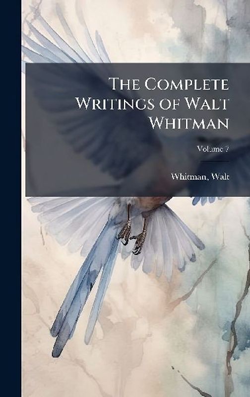 The Complete Writings of Walt Whitman
