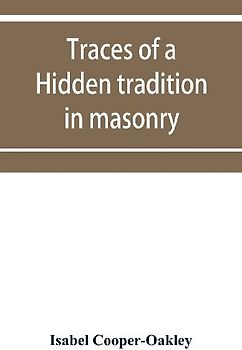 Traces of a hidden tradition in masonry and mediæval mysticism
