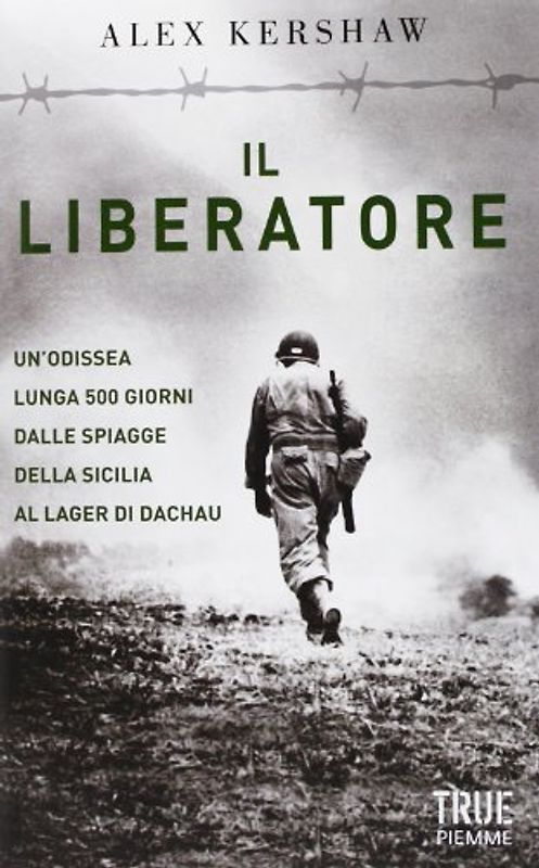 Il liberatore. Un'odissea lunga 500 giorni dalle spiagge della Sicilia ai cancelli di Dachau