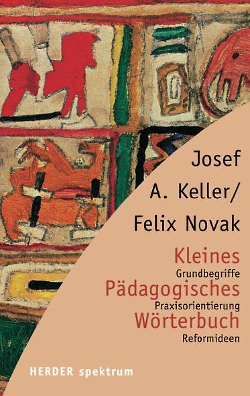 Kleines Pädagogisches Wörterbuch. Grundbegriffe - Praxisorientierungen - Reformideen