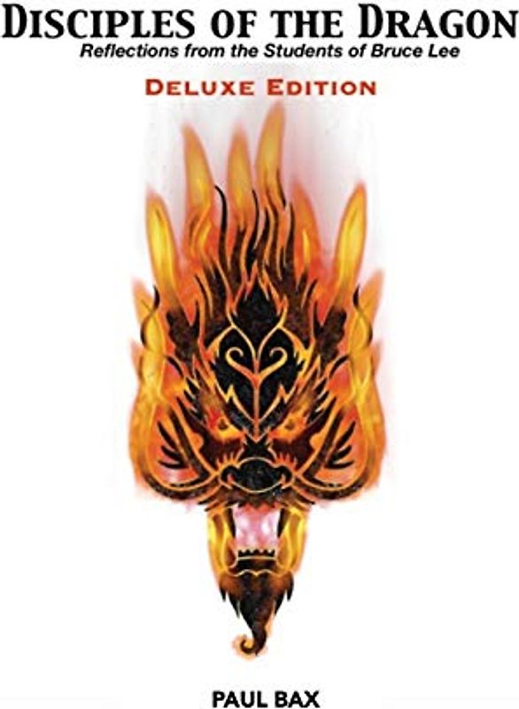 Disciples of the Dragon: Deluxe Edition: Reflections From The Students of Bruce Lee