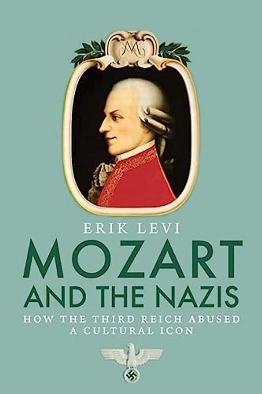 Mozart and the Nazis: How the Third Reich Abused a Cultural Icon