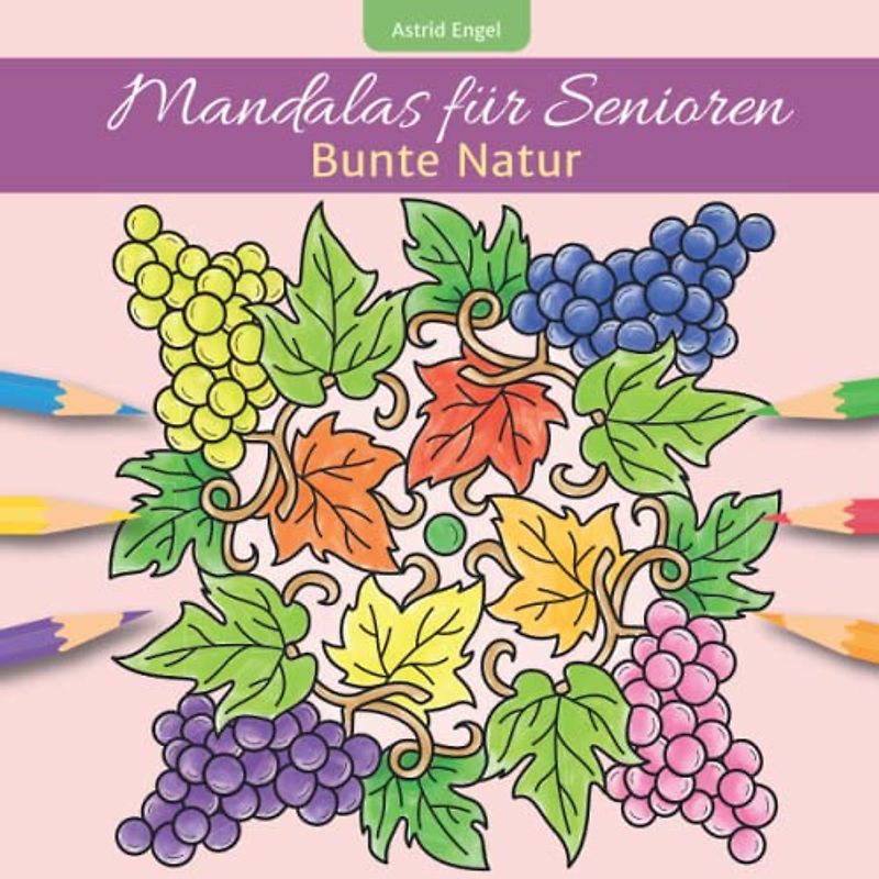 Mandalas für Senioren - Bunte Natur: Blumen, Bäume, Früchte und Tiere zum Ausmalen und Entspannen