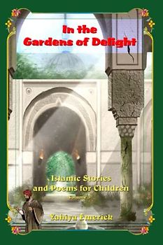 In the Gardens of Delight: Islamic Stories and Poems for Children
