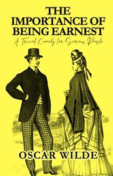 The Importance of Being Earnest: A Trivial Comedy for Serious People