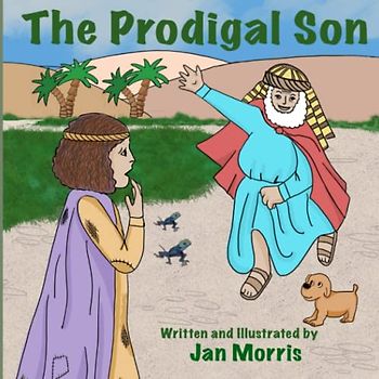 The Prodigal Son in Rhyme: A story that shows the love of the Father
