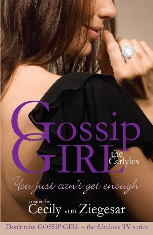 Gossip Girl. The Carlyles You Just Can't Get Enough (Gossip Girl the Carlyles 2) - Cecily von Ziegesar