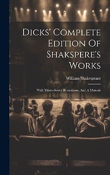 Dicks' Complete Edition Of Shakspere's Works: With Thirty-seven Illustrations, And A Memoir