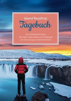 Island Roadtrip Tagebuch – Zum Selbstbeschreiben – Mit tollen Tipps, Ideen und Challenges – Zur Erinnerung an deine Rundreise