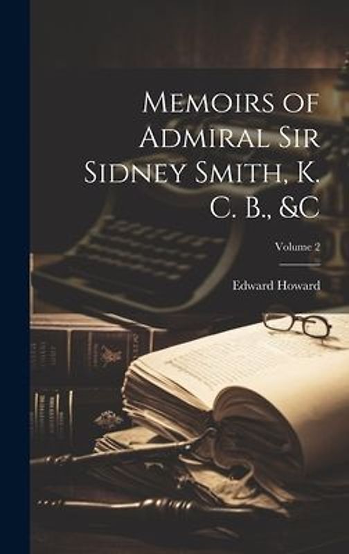 Memoirs of Admiral Sir Sidney Smith, K. C. B., &c; Volume 2