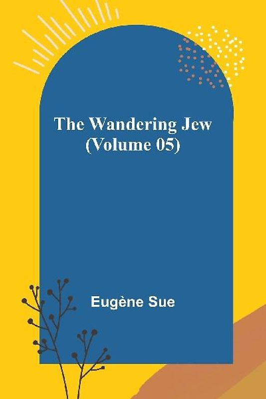 The Wandering Jew (Volume 05)