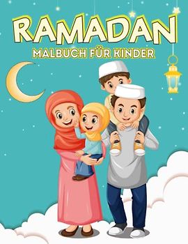 Ramadan Malbuch für Kinder: Mit entzückenden islamisch-thematisierten Ausmalbildern, einschließlich Moscheen, muslimischer Kinder, Gebet, Fasten, ... muslimische Jungen und Mädchen ab 4 Jahren.