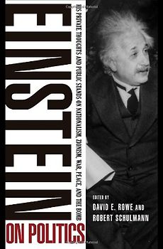 Einstein on Politics: His Private Thoughts and Public Stands on Nationalism, Zionism, War, Peace, and the Bomb - Einstein, Albert