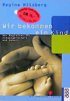 Wir bekommen ein Kind. Der Begleiter für Schwangerschaft und Geburt. (Mit Kindern leben)
