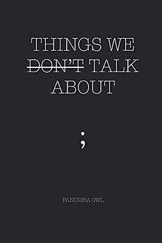 THINGS WE DON’T TALK ABOUT