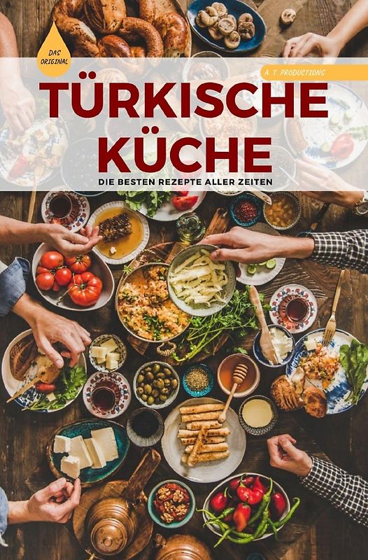 TÜRKISCHE KÜCHE | Das Original: Die besten Rezepte ALLER ZEITEN