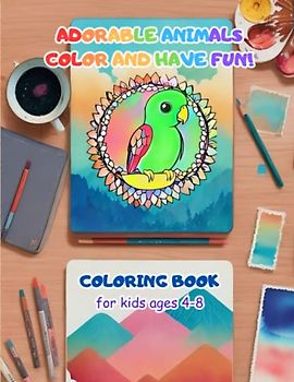Adorable Animals: Color and Have Fun!: For Kids Ages 4-8, high-quality. Drawings with different styles but simple for a child to develop their coloring skills.